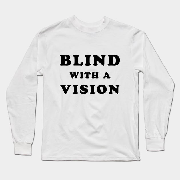 Blindness awareness quote Long Sleeve T-Shirt by TMBTM